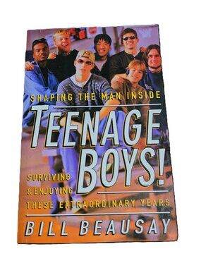 Shaping The Man Iside Teenage Boys by Bill Beausay